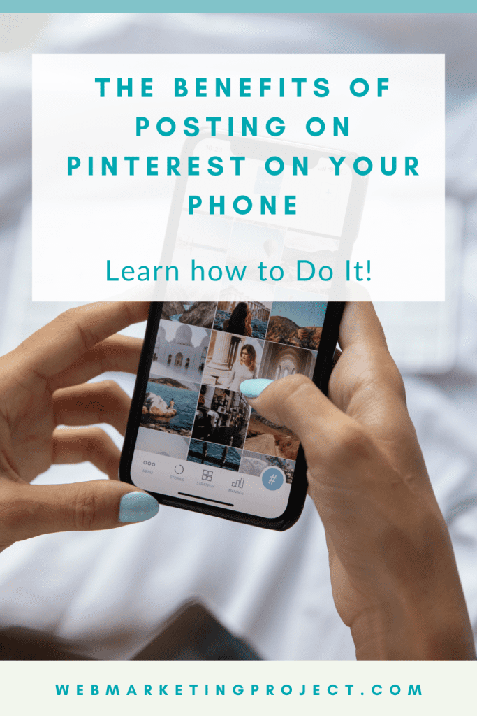 SECRETS REVEALED: HOW TO POST ON PINTEREST ON YOUR PHONE AND THE SURPRISING BENEFITS OF DOING IT.